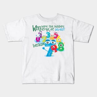 Why were the numbers afraid of seven Kids T-Shirt